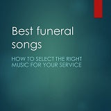 How to pick the best funeral songs. Article on how to select the right usic for your funeral service.